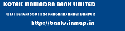 KOTAK MAHINDRA BANK LIMITED  WEST BENGAL SOUTH 24 PARGANAS NARENDRAPUR   banks information 